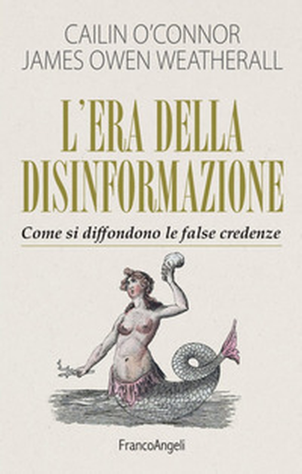 L'era della disinformazione. Come si diffondono le false credenze - Librerie.coop L'era della disinformazione. Come si diffondono le false credenze - Librerie.coop