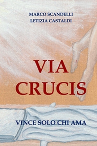 Via Crucis. Vince solo chi ama - Librerie.coop