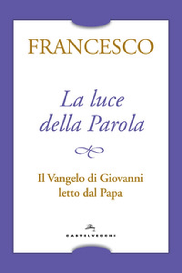La luce della Parola. Il Vangelo di Giovanni letto dal papa - Librerie.coop La luce della Parola. Il Vangelo di Giovanni letto dal papa - Librerie.coop