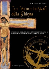 La «sicura bussola» della Chiesa. La recezione del Concilio Ecumenico Vaticano II e i convegni ecclesiali nelle chiese siciliane - Librerie.coop