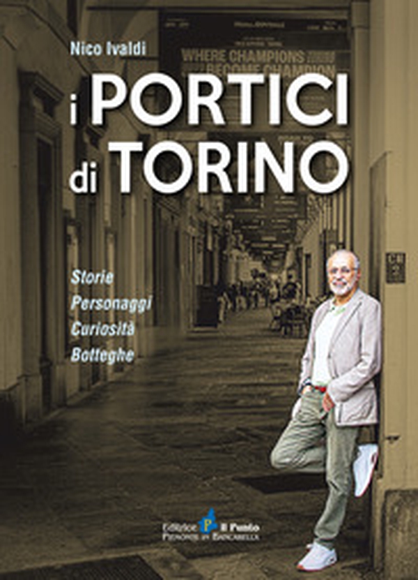 I portici di Torino. Storie. Personaggi. Curiosità. Botteghe - Librerie.coop I portici di Torino. Storie. Personaggi. Curiosità. Botteghe - Librerie.coop