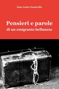 Pensieri e parole di un emigrante bellunese - Librerie.coop