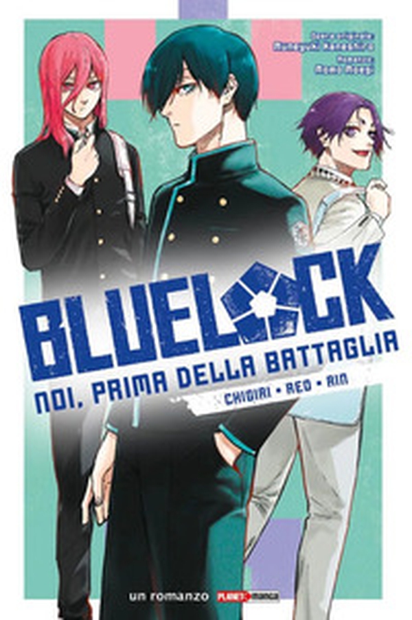 Chigiri, Reo, Rin. Blue lock. Noi, prima della battaglia - Vol. 2 - Librerie.coop Chigiri, Reo, Rin. Blue lock. Noi, prima della battaglia - Vol. 2 - Librerie.coop
