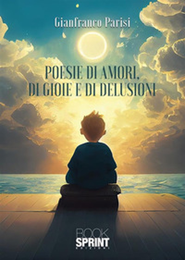 Poesie di amori, di gioie e di delusioni - Librerie.coop Poesie di amori, di gioie e di delusioni - Librerie.coop