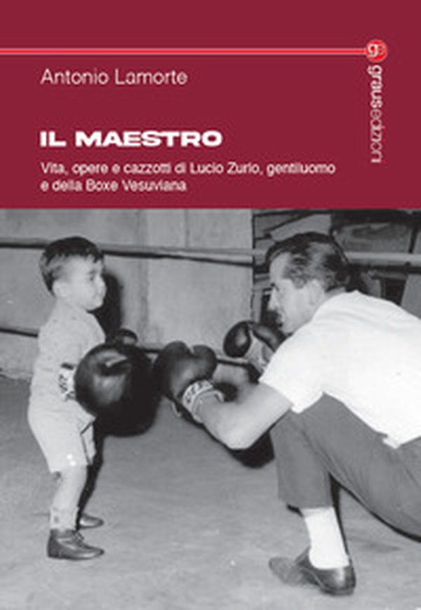 Il maestro. Vita, opere e cazzotti di Lucio Zurlo, gentiluomo e della boxe vesuviana - Librerie.coop Il maestro. Vita, opere e cazzotti di Lucio Zurlo, gentiluomo e della boxe vesuviana - Librerie.coop