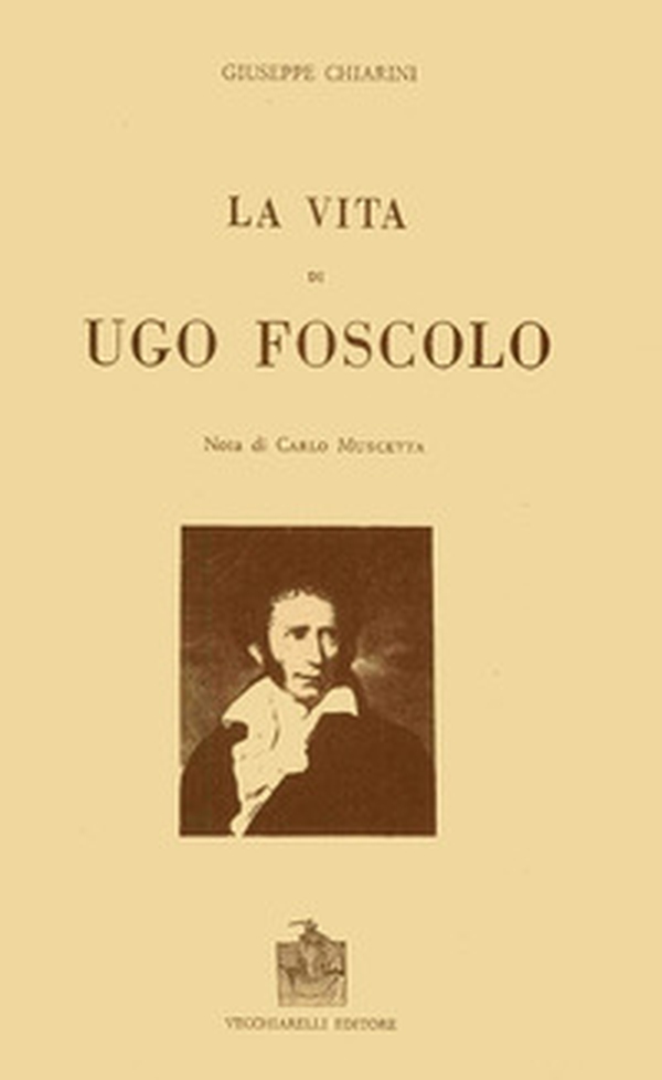 La vita di Ugo Foscolo - Librerie.coop La vita di Ugo Foscolo - Librerie.coop