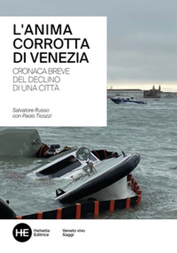 L'anima corrotta di Venezia. Cronaca breve del declino di una città - Librerie.coop