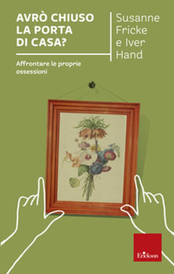 Avrò chiuso la porta di casa? Affrontare le proprie ossessioni - Librerie.coop Avrò chiuso la porta di casa? Affrontare le proprie ossessioni - Librerie.coop