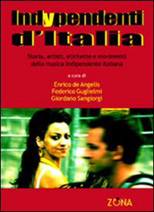 Indypendenti d'Italia. Storia, artisti, etichette e movimenti della musica indipendente italiana - Librerie.coop Indypendenti d'Italia. Storia, artisti, etichette e movimenti della musica indipendente italiana - Librerie.coop