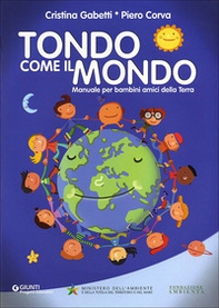 Tondo come il mondo. Manuale per bambini amici della Terra - Librerie.coop