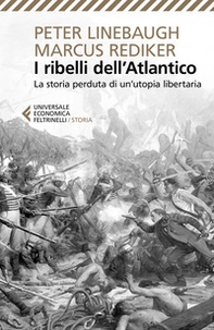I ribelli dell'Atlantico. La storia perduta di un'utopia libertaria - Librerie.coop I ribelli dell'Atlantico. La storia perduta di un'utopia libertaria - Librerie.coop