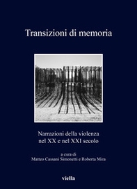 Transizioni di memoria. Narrazioni della violenza nel XX e nel XXI secolo - Librerie.coop