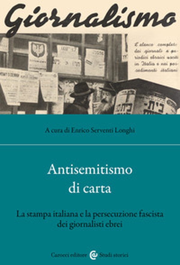 Antisemitismo di carta. La stampa italiana e la persecuzione fascista dei giornalisti ebrei - Librerie.coop Antisemitismo di carta. La stampa italiana e la persecuzione fascista dei giornalisti ebrei - Librerie.coop