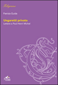 Ungaretti privato. Lettere a Paul-Henri Michel - Librerie.coop