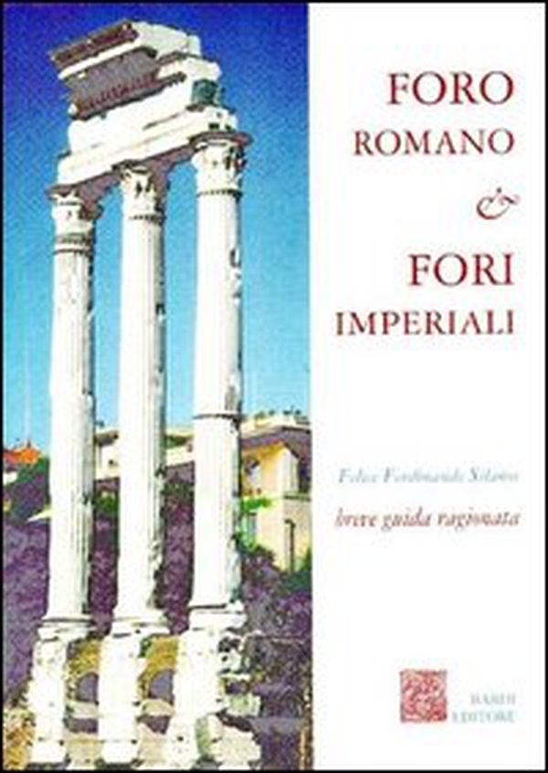 Foro romano & Fori imperiali. Breve guida ragionata - Librerie.coop