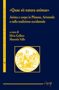 «Quae sit natura animae». Anima e corpo in Platone, Aristotele e nella tradizione occidentale - Librerie.coop