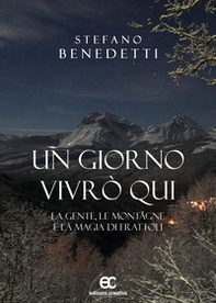 Un giorno vivrò qui. La gente, le montagne e la magia di Frattoli - Librerie.coop