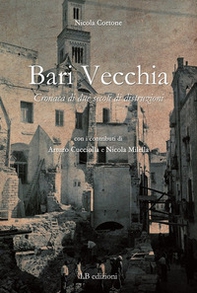 Bari vecchia. Cronaca di due secoli di distruzioni - Librerie.coop Bari vecchia. Cronaca di due secoli di distruzioni - Librerie.coop