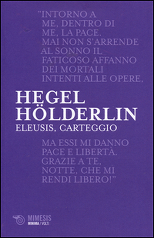 Eleusis, carteggio. Il poema filosofico del giovane Hegel e il suo epistolario con Hölderlin. Testo tedesco a fronte - Librerie.coop Eleusis, carteggio. Il poema filosofico del giovane Hegel e il suo epistolario con Hölderlin. Testo tedesco a fronte - Librerie.coop