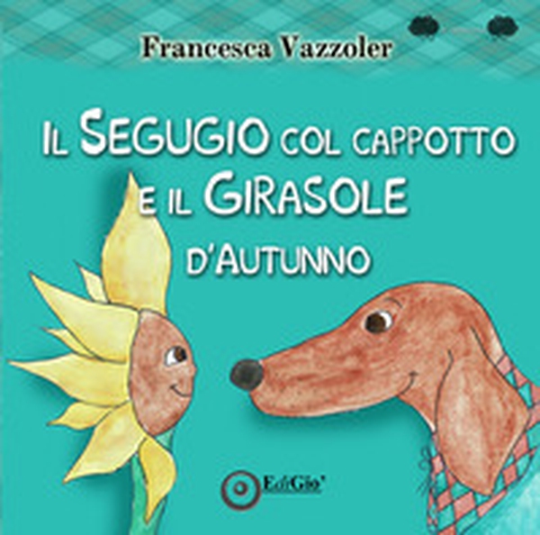 Il Segugio col cappotto e il Girasole d'autunno - Librerie.coop Il Segugio col cappotto e il Girasole d'autunno - Librerie.coop