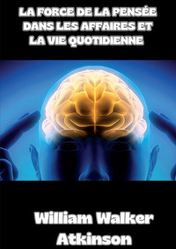 La force de la pensée dans les affaires et la vie quotidienne - Librerie.coop La force de la pensée dans les affaires et la vie quotidienne - Librerie.coop