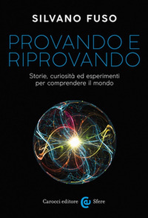 Provando e riprovando. Storie, curiosità ed esperimenti per comprendere il mondo - Librerie.coop Provando e riprovando. Storie, curiosità ed esperimenti per comprendere il mondo - Librerie.coop