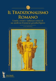 Il tradizionalismo romano. Limiti, errori e indirizzi critici di un moderno fenomeno pseudoreligioso - Librerie.coop