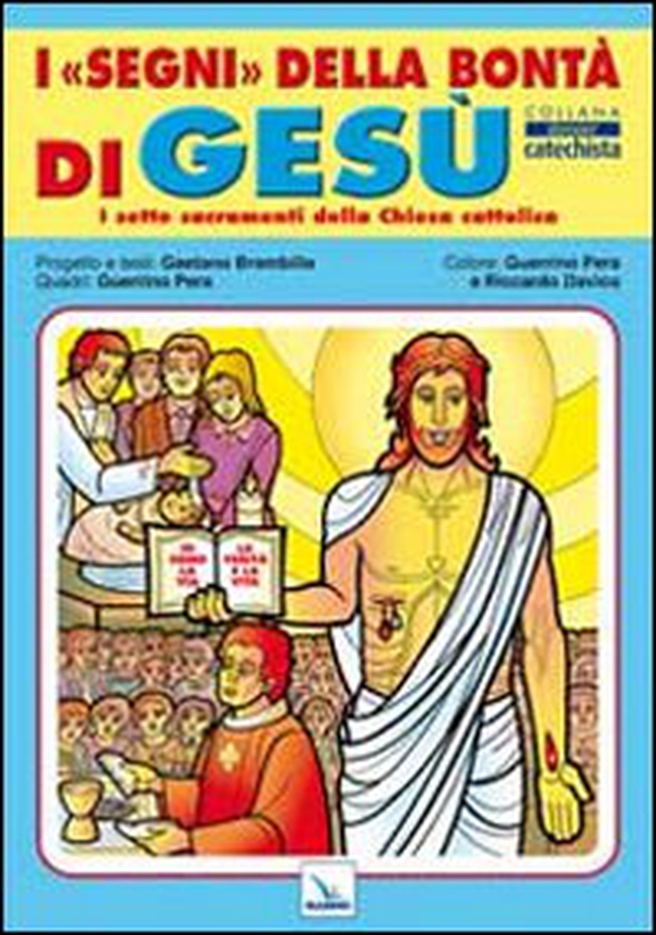 I segni della bontà di Gesù. I sette sacramenti della Chiesa cattolica - Librerie.coop I segni della bontà di Gesù. I sette sacramenti della Chiesa cattolica - Librerie.coop