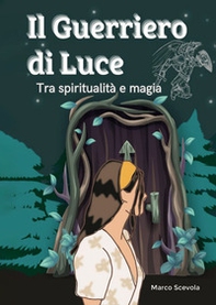Il guerriero di luce. Tra spiritualità e magia - Librerie.coop