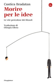 Morire per le idee. Le vite pericolose dei filosofi - Librerie.coop