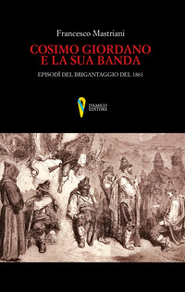 Cosimo Giordano e la sua banda. Episodi del brigantaggio del 1861 - Librerie.coop Cosimo Giordano e la sua banda. Episodi del brigantaggio del 1861 - Librerie.coop