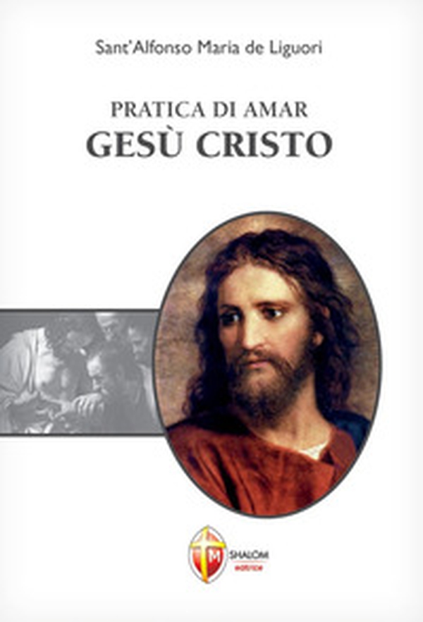 Pratica di amar Gesù Cristo - Librerie.coop Pratica di amar Gesù Cristo - Librerie.coop