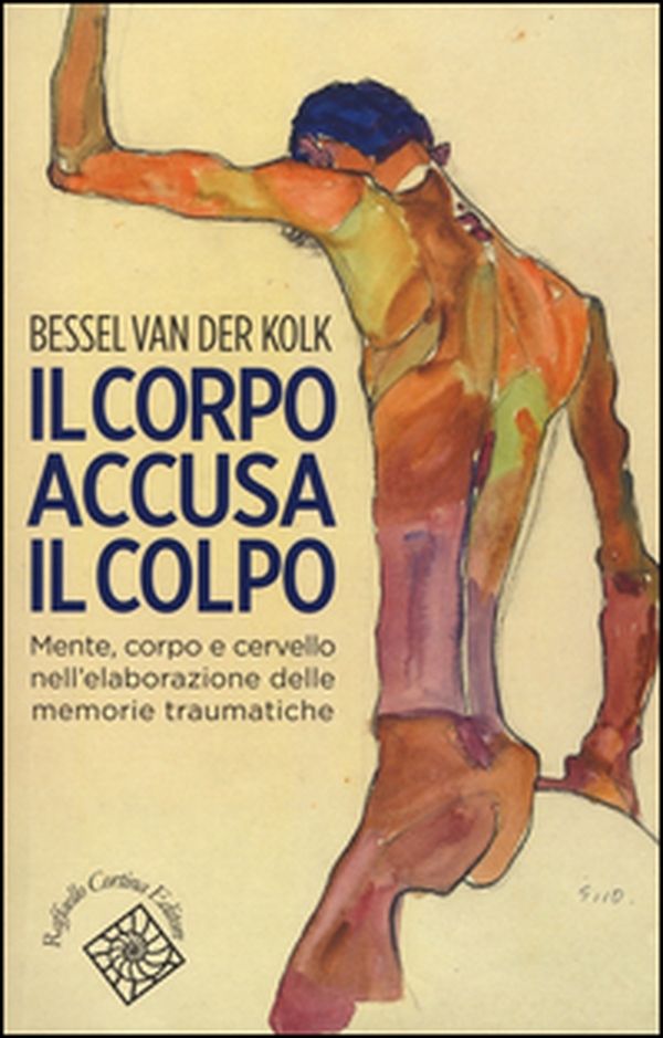 Il corpo accusa il colpo. Mente, corpo e cervello nell'elaborazione delle memorie traumatiche - Librerie.coop Il corpo accusa il colpo. Mente, corpo e cervello nell'elaborazione delle memorie traumatiche - Librerie.coop