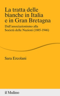 La tratta delle bianche in Italia e in Gran Bretagna. Dall'associazionismo alla Società delle Nazioni (1855-1946) - Librerie.coop