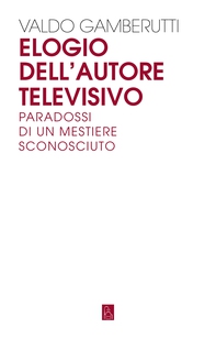 Elogio dell'autore televisivo - Librerie.coop Elogio dell'autore televisivo - Librerie.coop