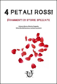 4 petali rossi. Frammenti di storie spezzate - Librerie.coop