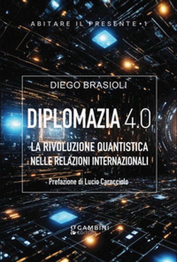 Diplomazia 4.0. La rivoluzione quantistica nelle relazioni internazionali - Librerie.coop
