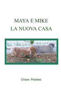 Maya e Mike. La nuova casa - Librerie.coop