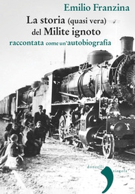 Storia (quasi) vera del milite ignoto. Raccontata come un'autobiografia - Librerie.coop