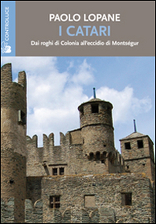 I catari. Dai roghi di Colonia all'eccidio di Montségur - Librerie.coop I catari. Dai roghi di Colonia all'eccidio di Montségur - Librerie.coop