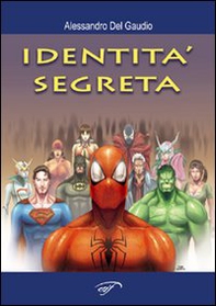 L'identità segreta. Supereroi e dintorni - Librerie.coop L'identità segreta. Supereroi e dintorni - Librerie.coop