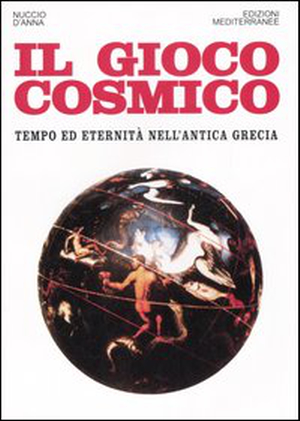 Il gioco cosmico. Tempo ed eternità nell'antica Grecia - Librerie.coop Il gioco cosmico. Tempo ed eternità nell'antica Grecia - Librerie.coop