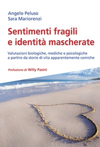 Sentimenti fragili e identità mascherate. Valutazioni biologiche, mediche e psicologiche a partire da storie di vita apparentemente comiche - Librerie.coop Sentimenti fragili e identità mascherate. Valutazioni biologiche, mediche e psicologiche a partire da storie di vita apparentemente comiche - Librerie.coop