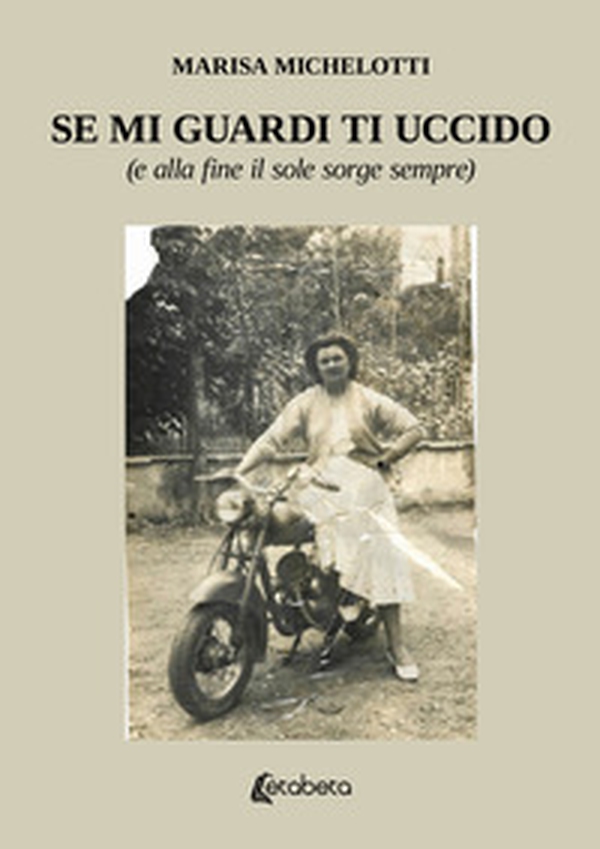 Se mi guardi ti uccido. (E alla fine il sole sorge sempre) - Librerie.coop Se mi guardi ti uccido. (E alla fine il sole sorge sempre) - Librerie.coop