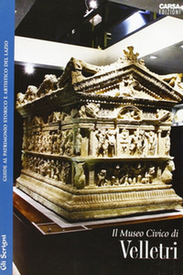 Il Museo Civico di Velletri. Guide al patrimonio storico e artistico del Lazio - Librerie.coop Il Museo Civico di Velletri. Guide al patrimonio storico e artistico del Lazio - Librerie.coop