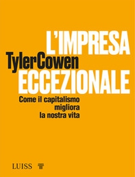 L'impresa eccezionale. Come il capitalismo migliora la nostra vita - Librerie.coop