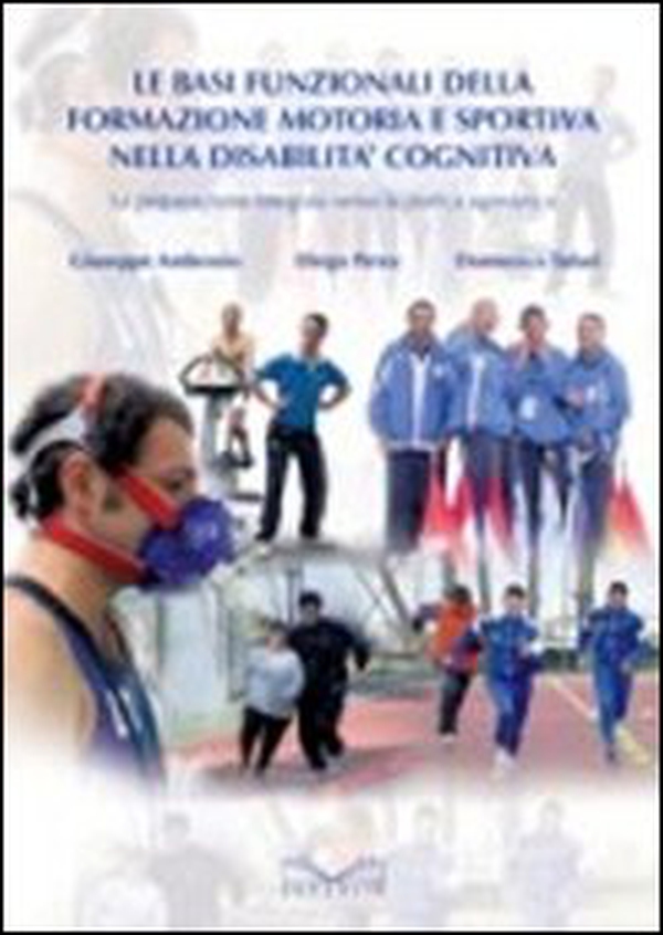 Le basi funzionali della formazione motoria e sportiva nella disabilità cognitiva. La preparazione integrata verso la pratica agonistica - Librerie.coop Le basi funzionali della formazione motoria e sportiva nella disabilità cognitiva. La preparazione integrata verso la pratica agonistica - Librerie.coop
