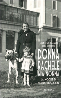 Donna Rachele mia nonna. La moglie di Benito Mussolini - Librerie.coop