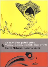 La pillola del giorno prima. Vaccini, epidemie, catastrofi, paure e verità - Librerie.coop
