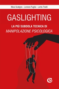 Gaslighting. La più subdola tecnica di manipolazione psicologica - Librerie.coop Gaslighting. La più subdola tecnica di manipolazione psicologica - Librerie.coop